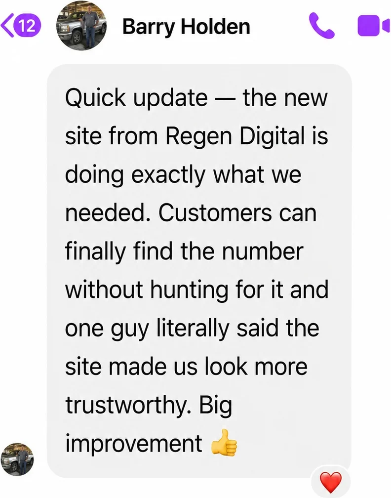 Messenger message from Barry Holden: Quick update — the new site from Regen Digital is doing exactly what we needed. Customers can finally find the number without hunting for it and one guy literally said the site made us look more trustworthy. Big improvement.